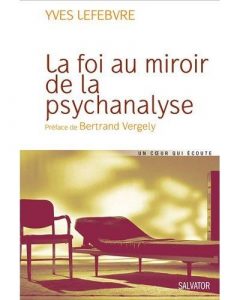 "La foi au miroir de la psychanalyse" de Yves Lefebvre